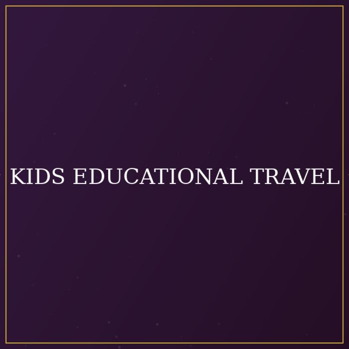 Kids Educational Travel