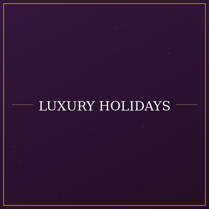 Luxury Holidays