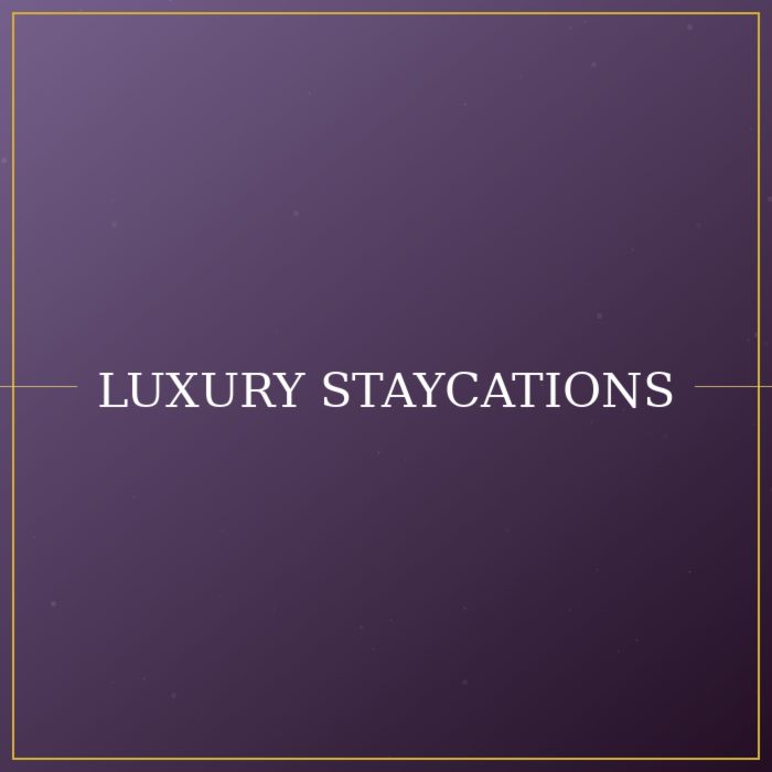 Luxury Staycations