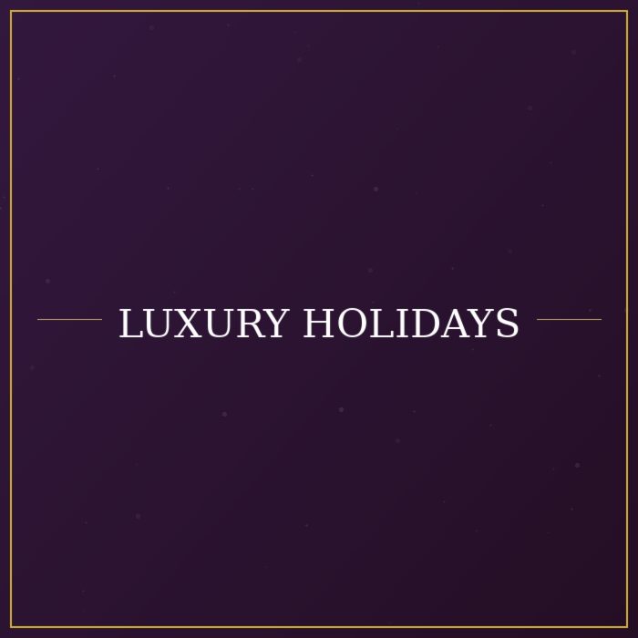 Luxury Holidays