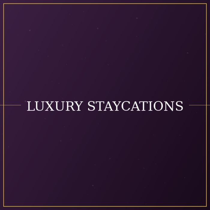 Luxury Staycations