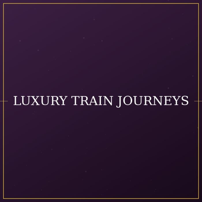 Luxury Train Journeys