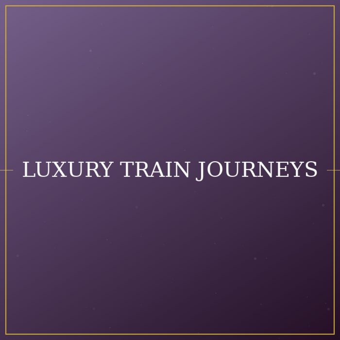 Luxury Train Journeys